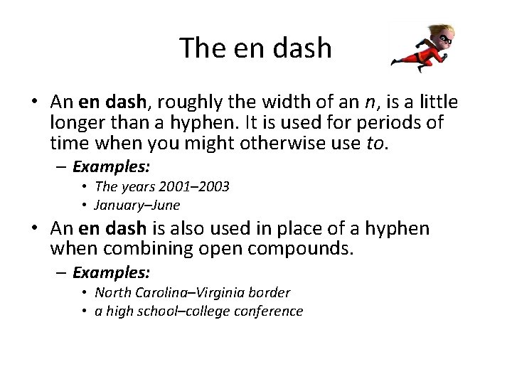 The en dash • An en dash, roughly the width of an n, is