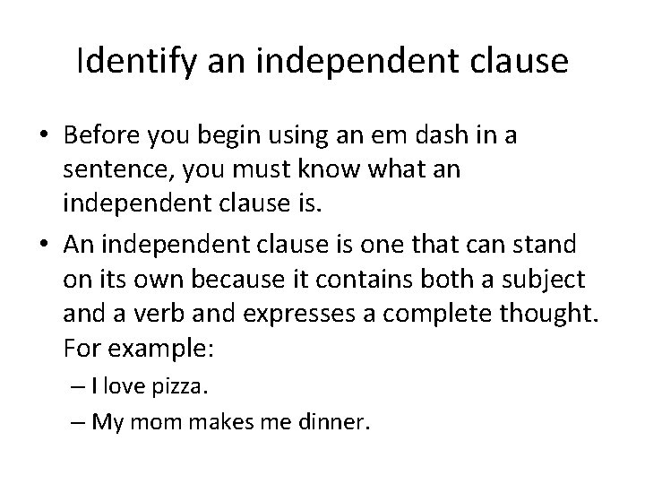 Identify an independent clause • Before you begin using an em dash in a