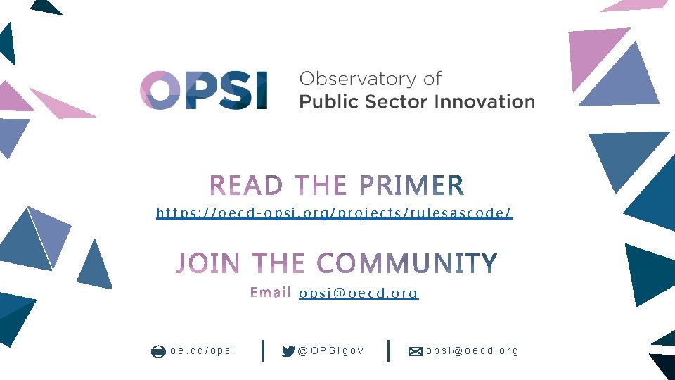 https: //oecd-opsi. org/projects/rulesascode/ opsi@oecd. org oe. cd/opsi @OPSIgov opsi@oecd. org 