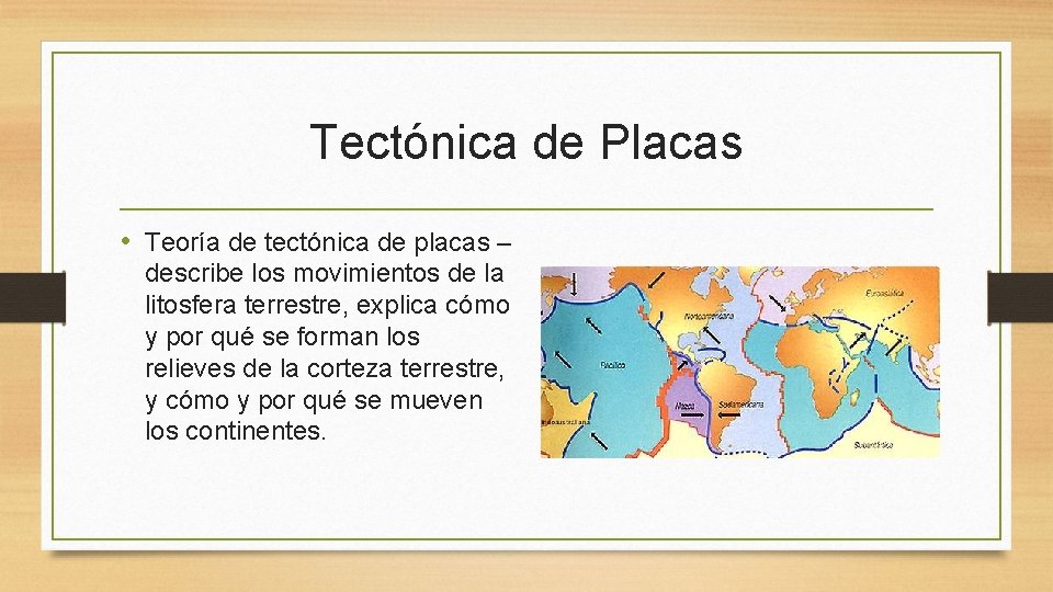 Tectónica de Placas • Teoría de tectónica de placas – describe los movimientos de