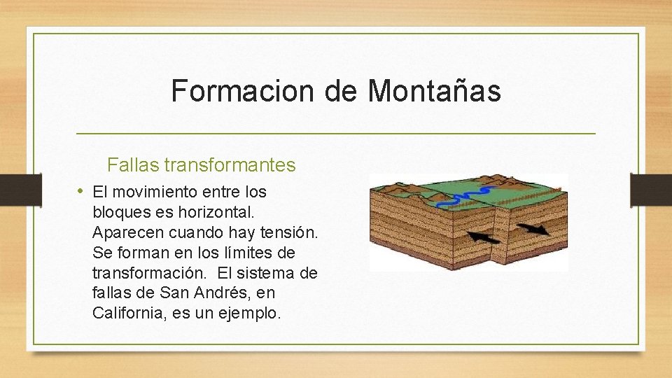 Formacion de Montañas Fallas transformantes • El movimiento entre los bloques es horizontal. Aparecen