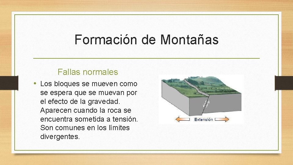 Formación de Montañas Fallas normales • Los bloques se mueven como se espera que