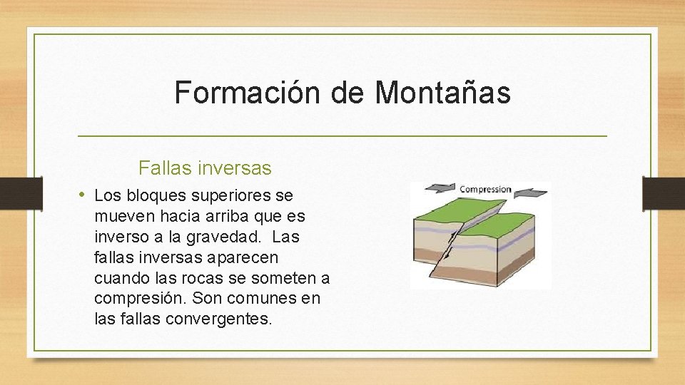 Formación de Montañas Fallas inversas • Los bloques superiores se mueven hacia arriba que