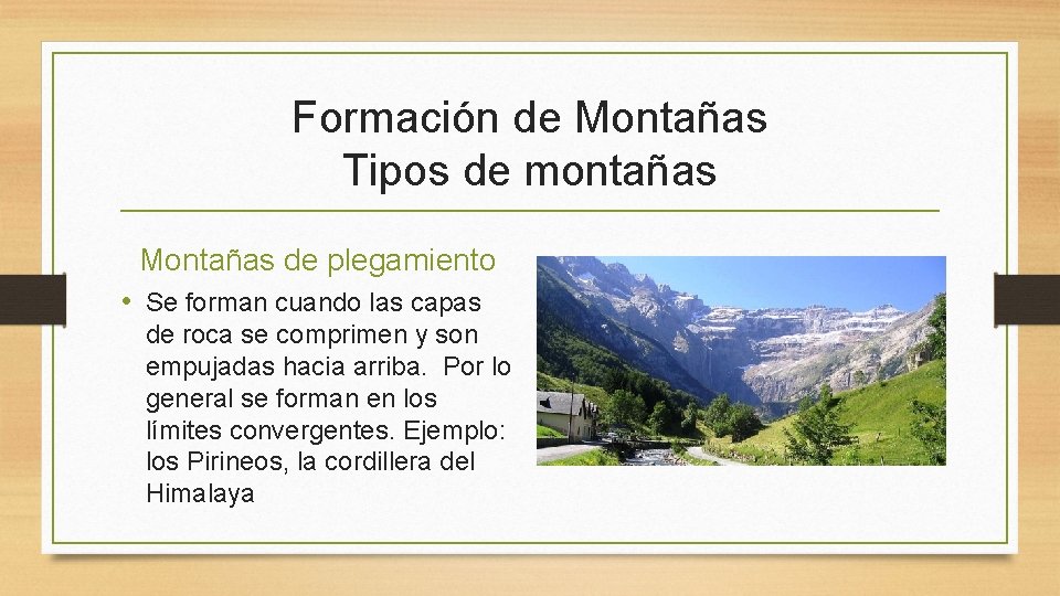 Formación de Montañas Tipos de montañas Montañas de plegamiento • Se forman cuando las