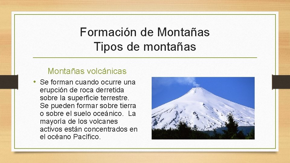 Formación de Montañas Tipos de montañas Montañas volcánicas • Se forman cuando ocurre una