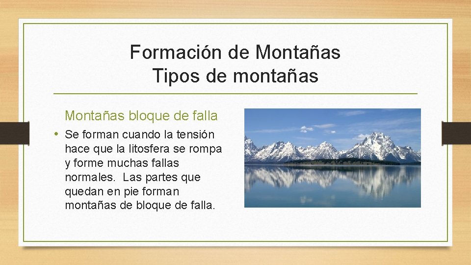 Formación de Montañas Tipos de montañas Montañas bloque de falla • Se forman cuando