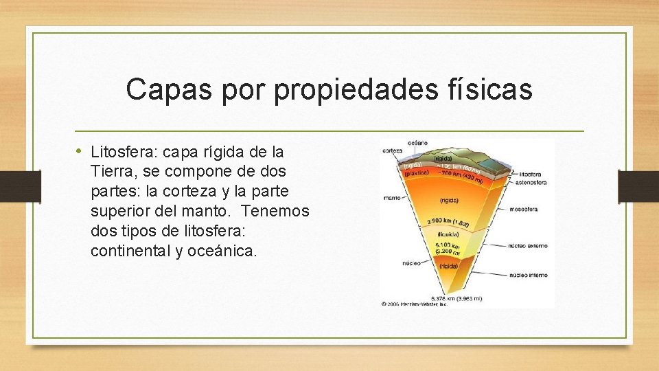 Capas por propiedades físicas • Litosfera: capa rígida de la Tierra, se compone de