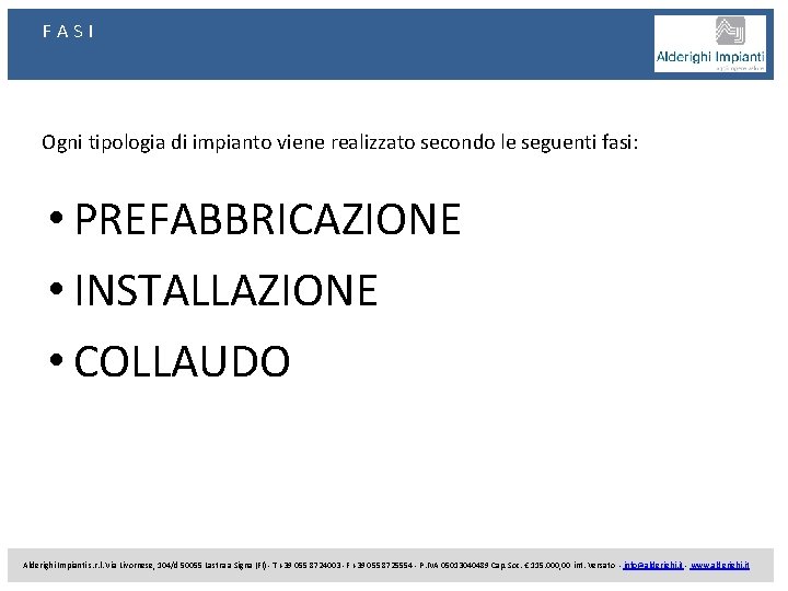 FASI Ogni tipologia di impianto viene realizzato secondo le seguenti fasi: • PREFABBRICAZIONE •