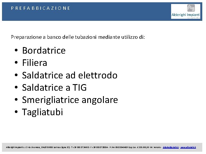 PREFABBICAZIONE Preparazione a banco delle tubazioni mediante utilizzo di: • • • Bordatrice Filiera