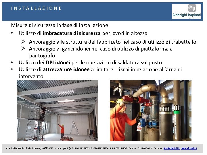 INSTALLAZIONE Misure di sicurezza in fase di installazione: • Utilizzo di imbracatura di sicurezza
