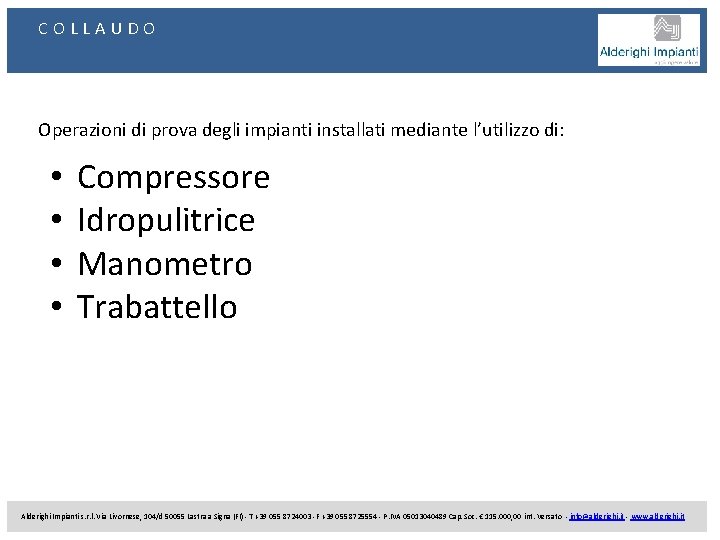 COLLAUDO Operazioni di prova degli impianti installati mediante l’utilizzo di: • • Compressore Idropulitrice