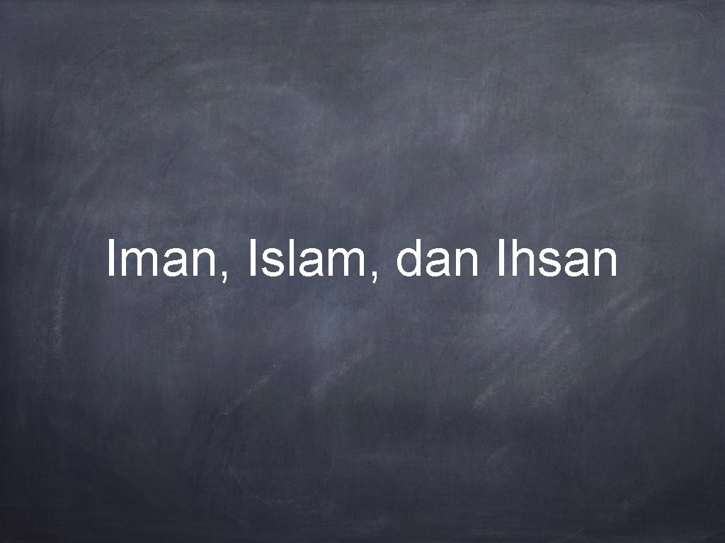 Iman, Islam, dan Ihsan 