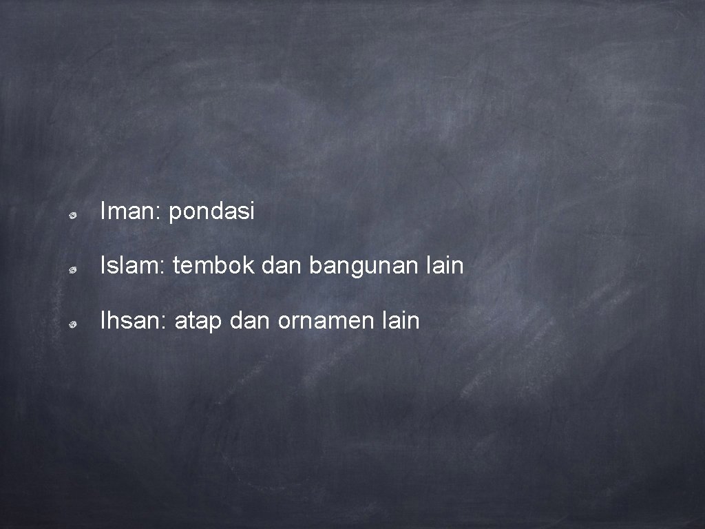 Iman: pondasi Islam: tembok dan bangunan lain Ihsan: atap dan ornamen lain 