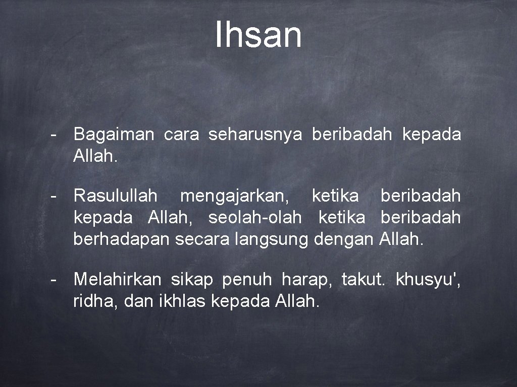 Ihsan - Bagaiman cara seharusnya beribadah kepada Allah. - Rasulullah mengajarkan, ketika beribadah kepada