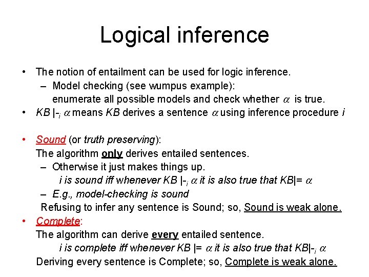 Logical inference • The notion of entailment can be used for logic inference. –