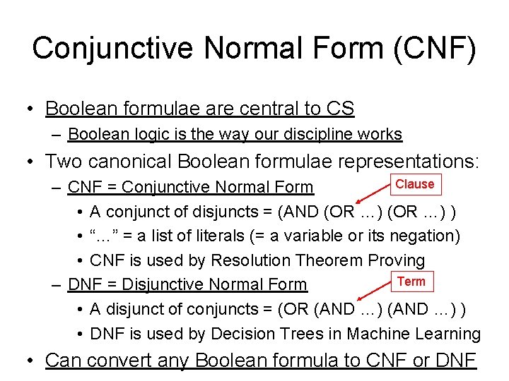 Conjunctive Normal Form (CNF) • Boolean formulae are central to CS – Boolean logic