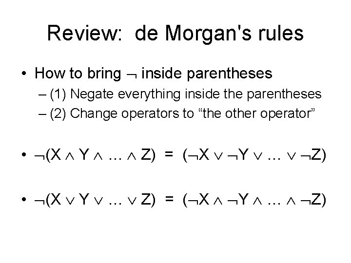 Review: de Morgan's rules • How to bring inside parentheses – (1) Negate everything