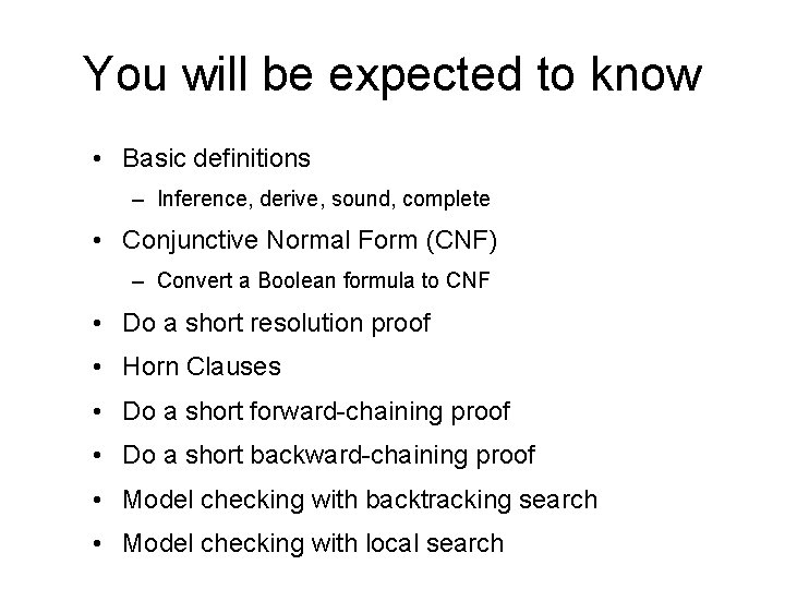 You will be expected to know • Basic definitions – Inference, derive, sound, complete