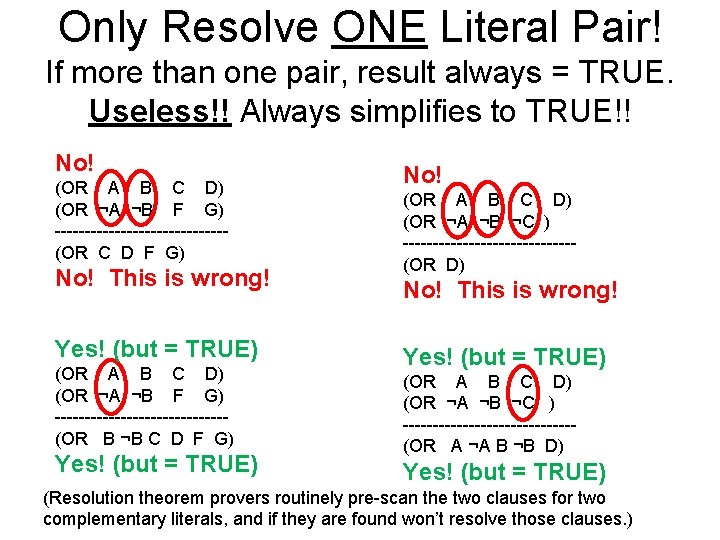 Only Resolve ONE Literal Pair! If more than one pair, result always = TRUE.