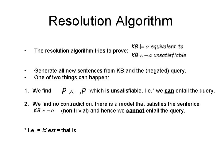 Resolution Algorithm • The resolution algorithm tries to prove: • • Generate all new