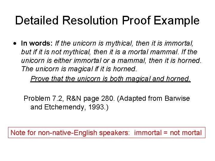 Detailed Resolution Proof Example • In words: If the unicorn is mythical, then it