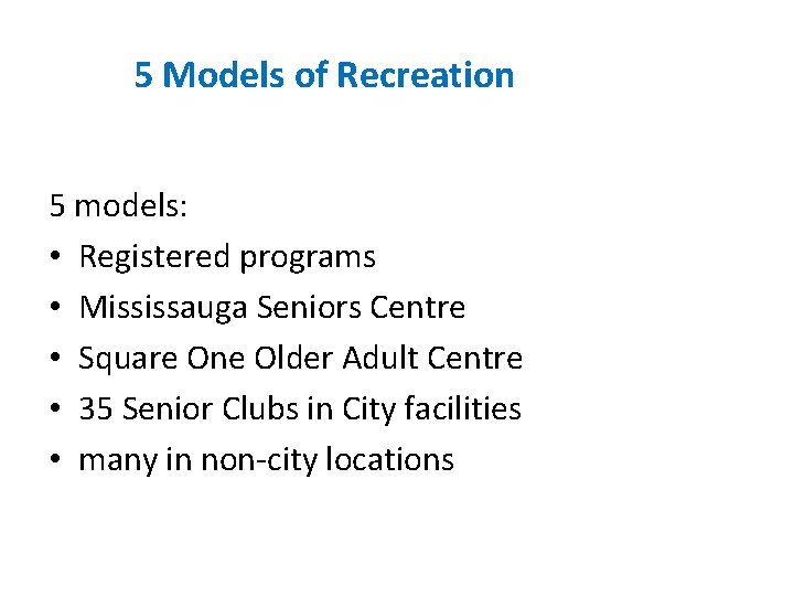 5 5 5 Models of Recreation 5 models: • Registered programs • Mississauga Seniors