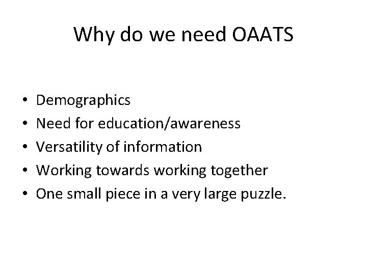 Why do we need OAATS • • • Demographics Need for education/awareness Versatility of