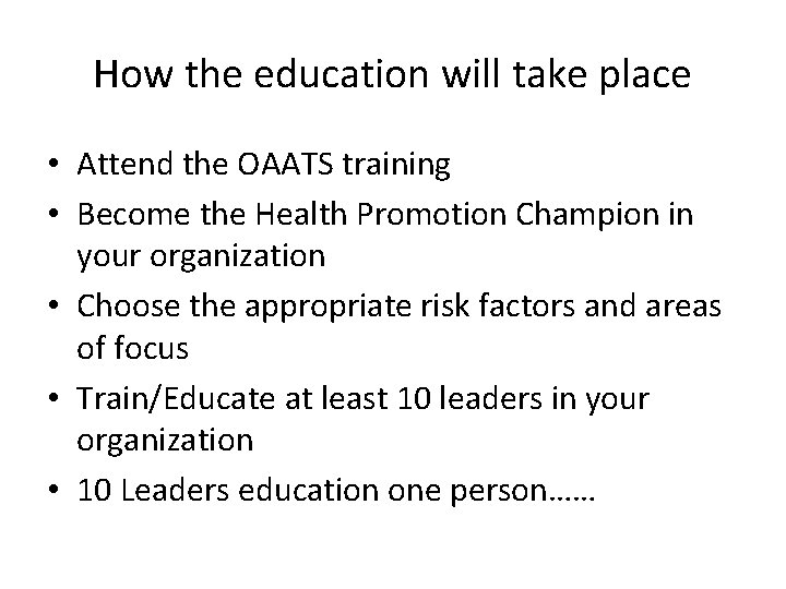 How the education will take place • Attend the OAATS training • Become the