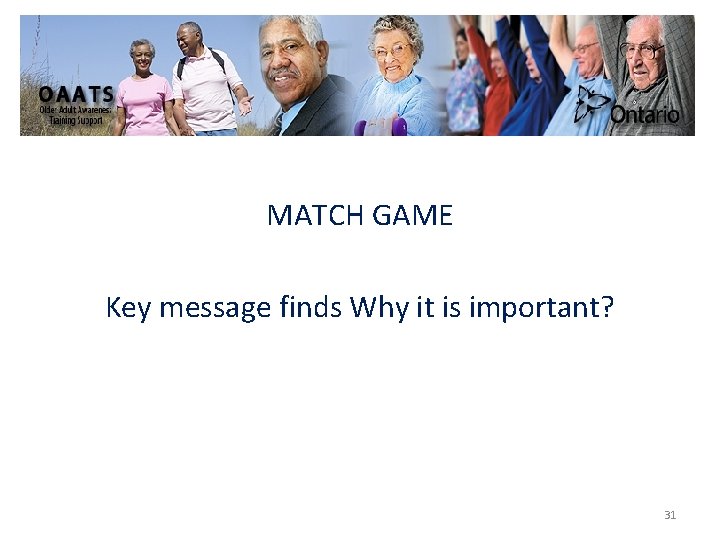 MATCH GAME Key message finds Why it is important? 31 