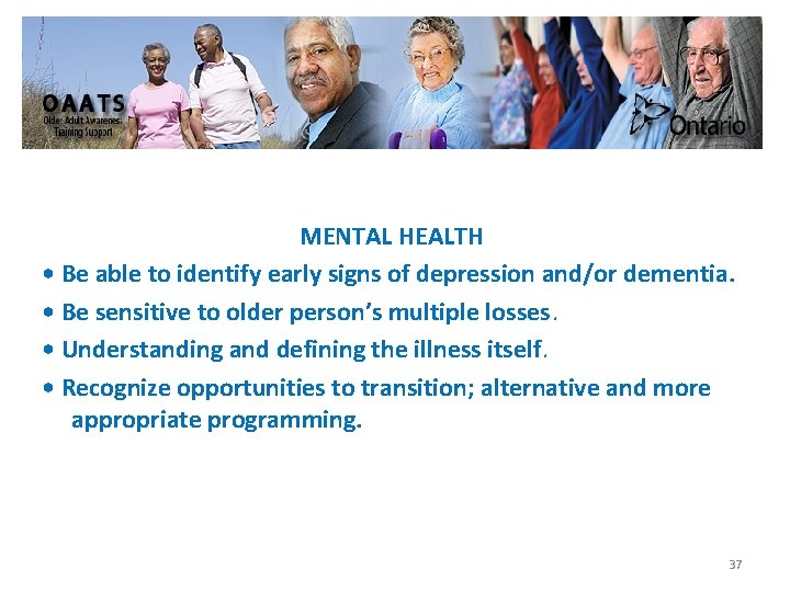 MENTAL HEALTH • Be able to identify early signs of depression and/or dementia. •