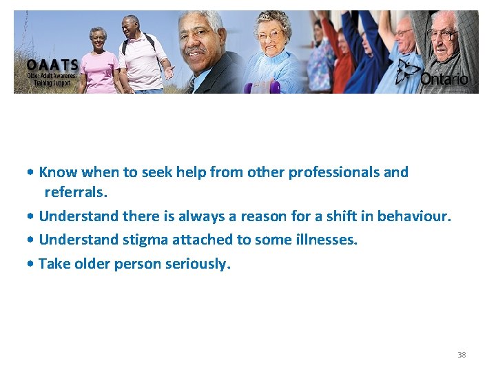  • Know when to seek help from other professionals and referrals. • Understand