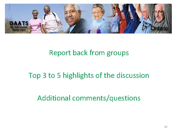 Report back from groups Top 3 to 5 highlights of the discussion Additional comments/questions