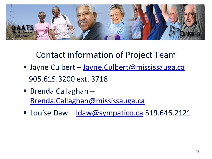 Contact information of Project Team § Jayne Culbert – Jayne. Culbert@mississauga. ca 905. 615.
