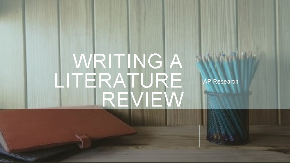 WRITING A LITERATURE REVIEW AP Research 