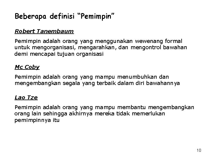 Beberapa definisi “Pemimpin” Robert Tanembaum Pemimpin adalah orang yang menggunakan wewenang formal untuk mengorganisasi,