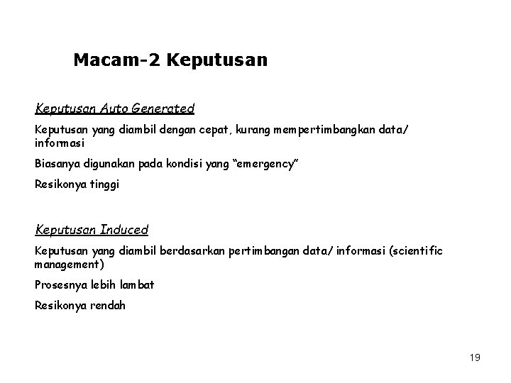 Macam-2 Keputusan Auto Generated Keputusan yang diambil dengan cepat, kurang mempertimbangkan data/ informasi Biasanya