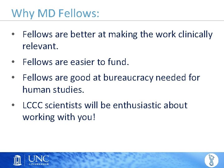 Why MD Fellows: • Fellows are better at making the work clinically relevant. •