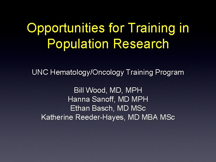 Opportunities for Training in Population Research UNC Hematology/Oncology Training Program Bill Wood, MD, MPH