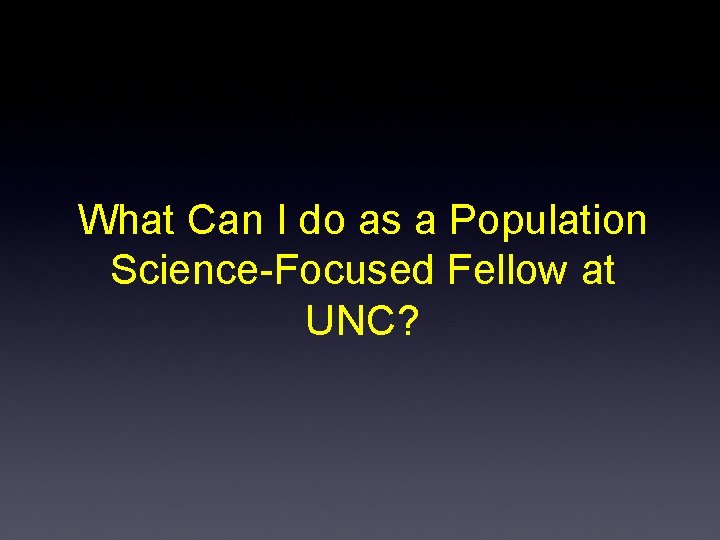 What Can I do as a Population Science-Focused Fellow at UNC? 