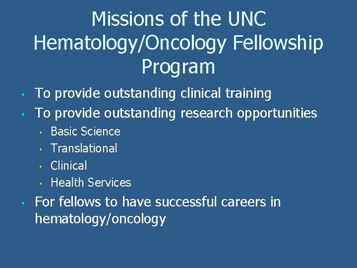 Missions of the UNC Hematology/Oncology Fellowship Program • • To provide outstanding clinical training