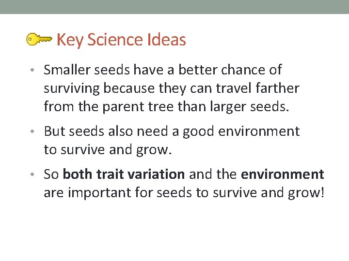 Key Science Ideas • Smaller seeds have a better chance of surviving because they