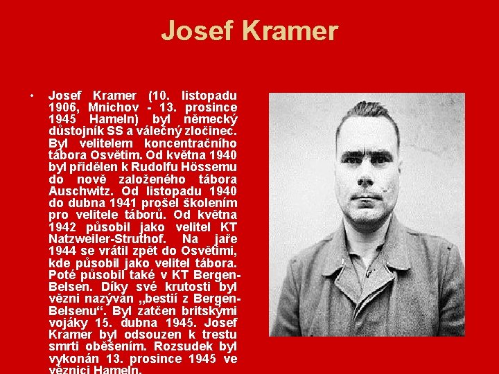 Josef Kramer • Josef Kramer (10. listopadu 1906, Mnichov - 13. prosince 1945 Hameln)