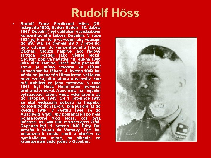 Rudolf Höss • Rudolf Franz Ferdinand Höss (25. listopadu 1900, Baden-Baden - 16. dubna