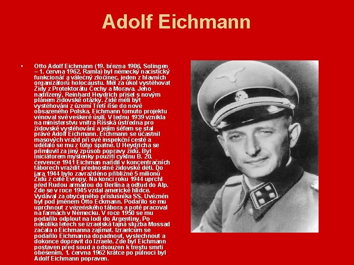 Adolf Eichmann • Otto Adolf Eichmann (19. března 1906, Solingen – 1. června 1962,