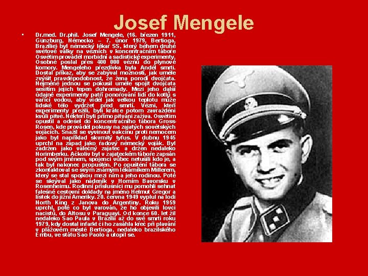  • Josef Mengele Dr. med. Dr. phil. Josef Mengele, (16. březen 1911, Günzburg,