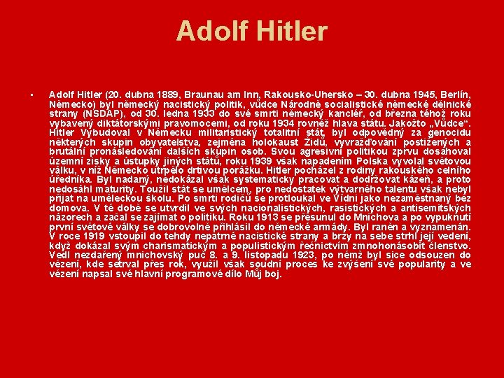 Adolf Hitler • Adolf Hitler (20. dubna 1889, Braunau am Inn, Rakousko-Uhersko – 30.