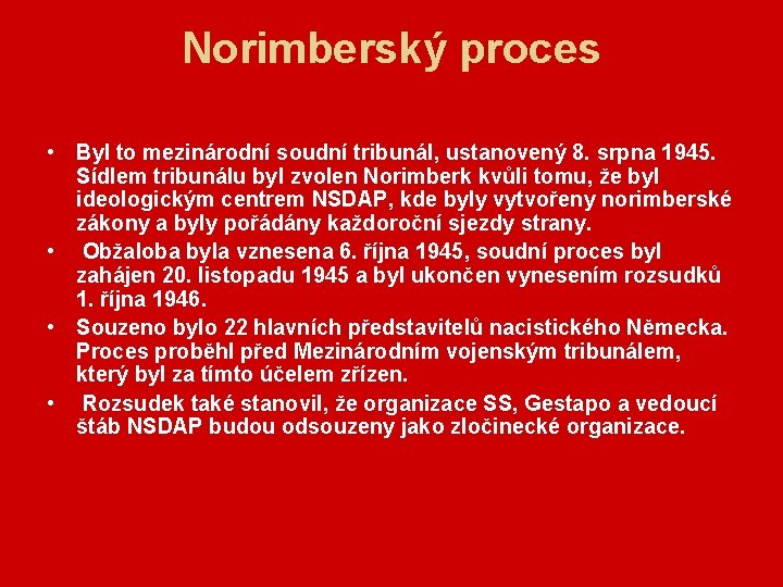 Norimberský proces • Byl to mezinárodní soudní tribunál, ustanovený 8. srpna 1945. Sídlem tribunálu