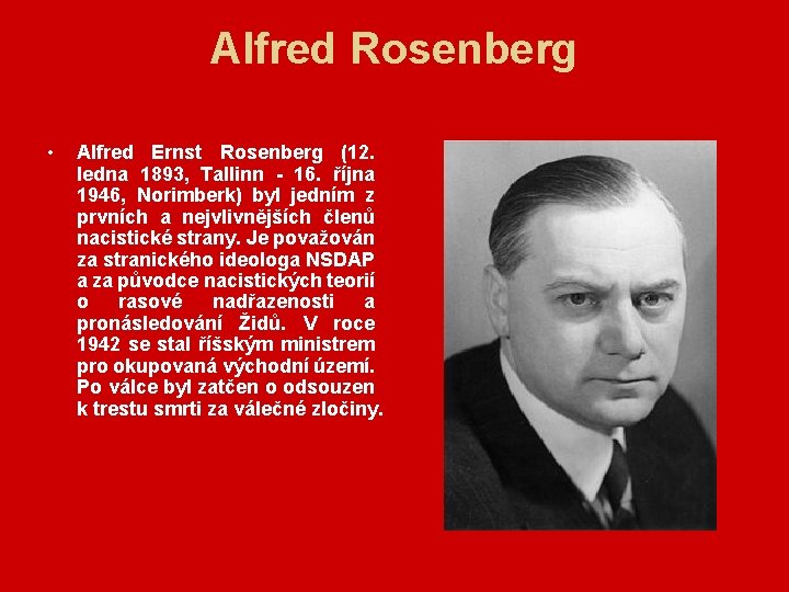 Alfred Rosenberg • Alfred Ernst Rosenberg (12. ledna 1893, Tallinn - 16. října 1946,