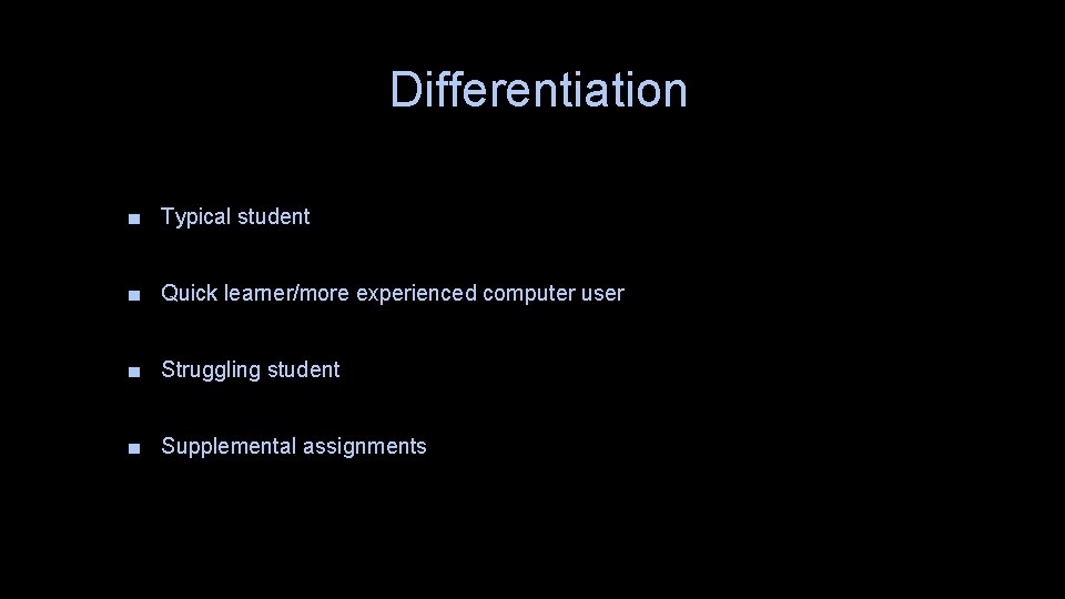 Differentiation ■ Typical student ■ Quick learner/more experienced computer user ■ Struggling student ■ Differentiation ■ Typical student ■ Quick learner/more experienced computer user ■ Struggling student ■