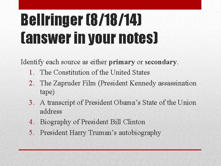 Bellringer (8/18/14) (answer in your notes) Identify each source as either primary or secondary.